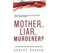 Mother... Liar... Murderer?: A Psychological Thriller