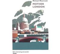 Mother London Michael Moorcock, (Auteur)