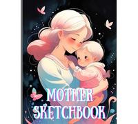 Mother Love Sketchbook: Beautiful Mother Sketchbook Cover, 112 Pages, 8.5 x 11 Page Size, 110 Blank Pages, Sketch and Drawing, Happy Mother's Day Mother Gift.
