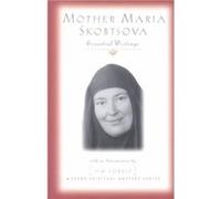 Mother Maria Skobtsova Essential Writings by Jim Forrest Helene Klepinin-Arjakovsky, Larissa Volokhonsky, Maria Skobtsova, Richard Pevear (Auteur)