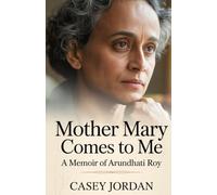Mother Mary Comes To Me: A memoir of Arundhati Roy