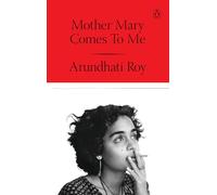 Mother Mary Comes to Me: From the Booker Prize-Winning Author, Arundhati Roy