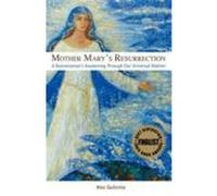 Mother Mary's Resurrection - A Businessman's Awakening Through Our Universal Mother Gutierrez, Alex (Auteur)