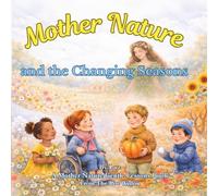 Mother Nature and the Changing Seasons: A Rhyming Picture Book About Caring for the Earth