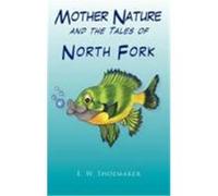Mother Nature and the Tales of North Fork Shoemaker, E. W. (Auteur)