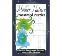 Mother Nature Crossword Puzzles: Crossword Puzzles with East to Read Print about Mother Nature, Earth and more, 6x9inches, 120 pages, 50+ Puzzles...Learn, Relax, and Connect with the Natural World