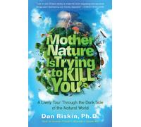 Mother Nature Is Trying to Kill You: A Lively Tour Through the Dark Side of the Natural World
