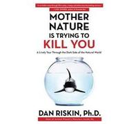 Mother Nature Is Trying to Kill You | Dan Riskin Dan RiskinDan Riskin (Auteur)