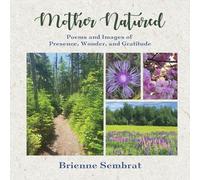 Mother Natured: Poems and Images of Presence, Wonder and Gratitude