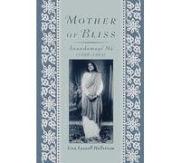 MOTHER OF BLISS: ANANDAMAYI MA (1896-1982)