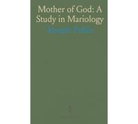 Mother of God: A Study in Mariology: Scripture, patristic testimony, and councils supporting Mary’s divine motherhood