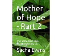 Mother of Hope - Part 2: True story. Raw. Real. Unapologetically so.