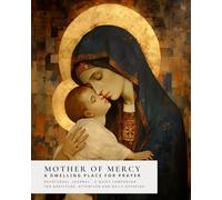 Mother of Mercy - A Dwelling Place For Prayer: 60 weeks - 496 pages - Devotional Journal - A quiet companion For gratitude, attention and daily offering