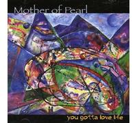 Mother of Pearl - You Gotta Love Life