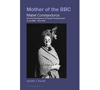 Mother Of The Bbc: Mabel Constanduros And The Development Of Popular Entertainment On The Bbc, 1925-57