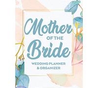 Mother Of The Bride Wedding Planner & Organizer: A Notebook Of Ideas And Checklists For The Mother Of The Bride, Logbook Of Wedding Checklists