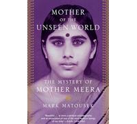 Mother of the Unseen World: The Mystery of Mother Meera