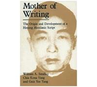 Mother Of Writing: The Origin And Development Of A Hmong Messianic Script