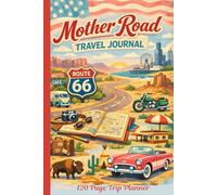 Mother Road Travel Journal: A 120-Page Trip Planner, Mileage Log, Keepsake, and Stamp Book for Your Route 66 Adventure