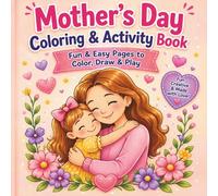 Mother’s Day Coloring & Activity Book: Fun & Easy Pages to Color, Draw & Play