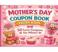 Mother’s Day Coupon Book from Kids: 30 Tear-Out Love Coupons for Mom and 20 Blank Coupons to make Tear-Out Own: Cute & Easy DIY Gift from Daughter or ... Coupons | Perfect Mother’s Day Gift Idea