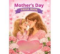 Mother’s Day Trivia: 180 Fun & Heartwarming Questions About Motherhood, History, Traditions & Love