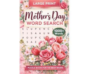Mother’s Day Word Search: Large Print Puzzle Book for the Best Mums with 1000+ Words for Relaxation and Fun