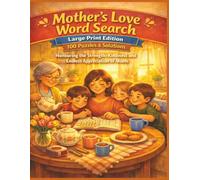 Mother’s Love Word Search Large Print Edition 100 Puzzles & Solutions: Honouring the Strength, Kindness and Endless Appreciation of Mums