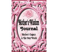 Mother’s Wisdom Journal: Mother’s Legacy in Her Own Words