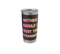 MOTHER SHOULD I TRUST THE GOVERNMENT Design for manifesters Gobelet isotherme en acier inoxydable double paroi