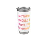 MOTHER SHOULD I TRUST THE GOVERNMENT Design for manifesters Gobelet isotherme en acier inoxydable double paroi