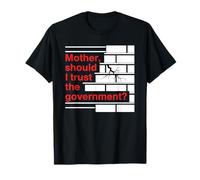 Mother Should I Trust The Government Political Saying T-Shirt
