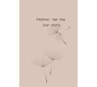 Mother Tell me Our Story: Guided Journal to share stories from Mother to child
