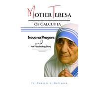 MOTHER TERESA OF CALCUTTA: Novena Prayers And Her Fascinating Story