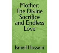 Mother: The Divine Sacrifice and Endless Love