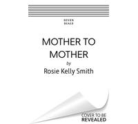 Mother to Mother Navigating motherhood through the generations - Rosie Smith Kelly - Seven Dials - ebook (ePub) - Livre