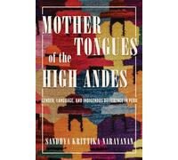 Mother Tongues of the High Andes Gender, Language, and Indigenous Difference in Peru - Sandhya Krittika Narayanan - University of Arizona Press - ebook (ePub) - Livre