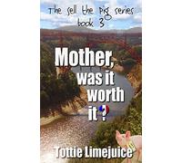 Mother Was It Worth It?