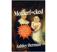 Motherf*cked: How to Stop Your Mother's Toxic Drama from Ruining Your Life