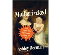 Motherf*cked How to Stop Your Mother's Toxic Drama from Ruining Your Life - Ashley Oerman - BenBella Books - ebook (ePub) - Livre