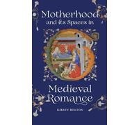 Motherhood and Its Spaces in Medieval Romance
