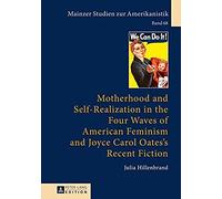 Motherhood And Self-Realization In The Four Waves Of American Feminism And Joyce Carol Oates's Recent Fiction