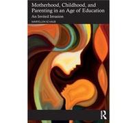 Motherhood Childhood and Parenting in an Age of Education by Maryellen Schaub Maryellen Schaub (Auteur)
