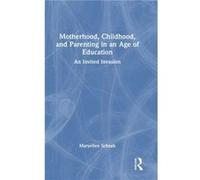 Motherhood Childhood and Parenting in an Age of Education by Maryellen Schaub Maryellen Schaub (Auteur)