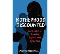 Motherhood Discounted Care Work in America Before and After Roe - Carolyn McConnell - She Writes Press - ebook (ePub) - Livre