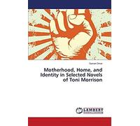Motherhood, Home, And Identity In Selected Novels Of Toni Morrison