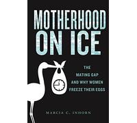 Motherhood on Ice: The Mating Gap and Why Women Freeze Their Eggs