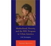 Motherhood Poverty and the WIC Program in Urban America by Suzanne Morrissey Suzanne Morrissey, (Auteur)