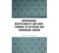 Motherhood, Respectability And Baby-Farming In Victorian And Edwardian London