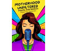 Motherhood Unfiltered: Poems and Riddles from the Trenches | Witty Ditties on the Laughter, Joy, and Chaos of Being a Mom